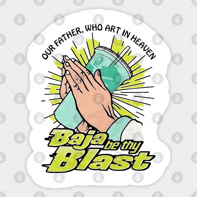 Our Father, Who Art In Heaven Baja Be Thy Blast Funny Sticker by nicklower